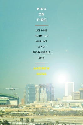 Book cover of Bird on Fire: Lessons from the World's Least Sustainable City by Ross, Andrew