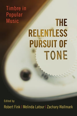 Book cover of Relentless Pursuit of Tone: Timbre in Popular Music by Fink, Robert