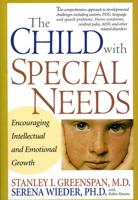Book cover of The Child with Special Needs: Encouraging Intellectual and Emotional Growth by Greenspan, Stanley I.