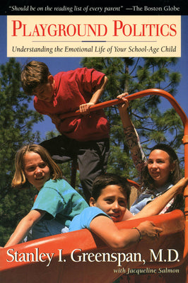 Book cover of Playground Politics: Understanding the Emotional Life of the School-Age Child by Greenspan, Stanley I.