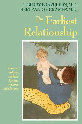 Book cover of The Earliest Relationship: Parents, Infants, and the Drama of Early Attachment by Brazelton, T. Berry