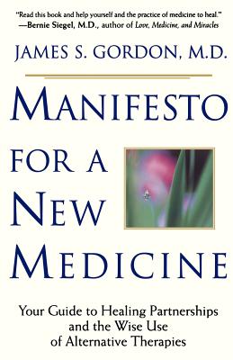 Book cover of Manifesto for a New Medicine: Your Guide to Healing Partnerships and the Wise Use of Alternative Therapies by Gordon, James S.