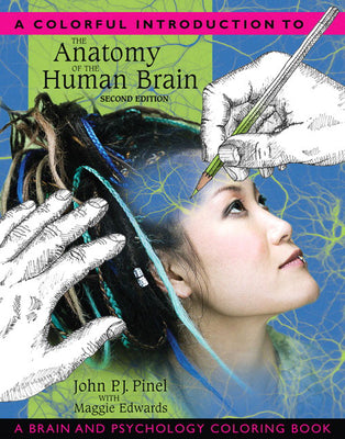 Book cover of A Colorful Introduction to the Anatomy of the Human Brain: A Brain and Psychology Coloring Book by Pinel, John