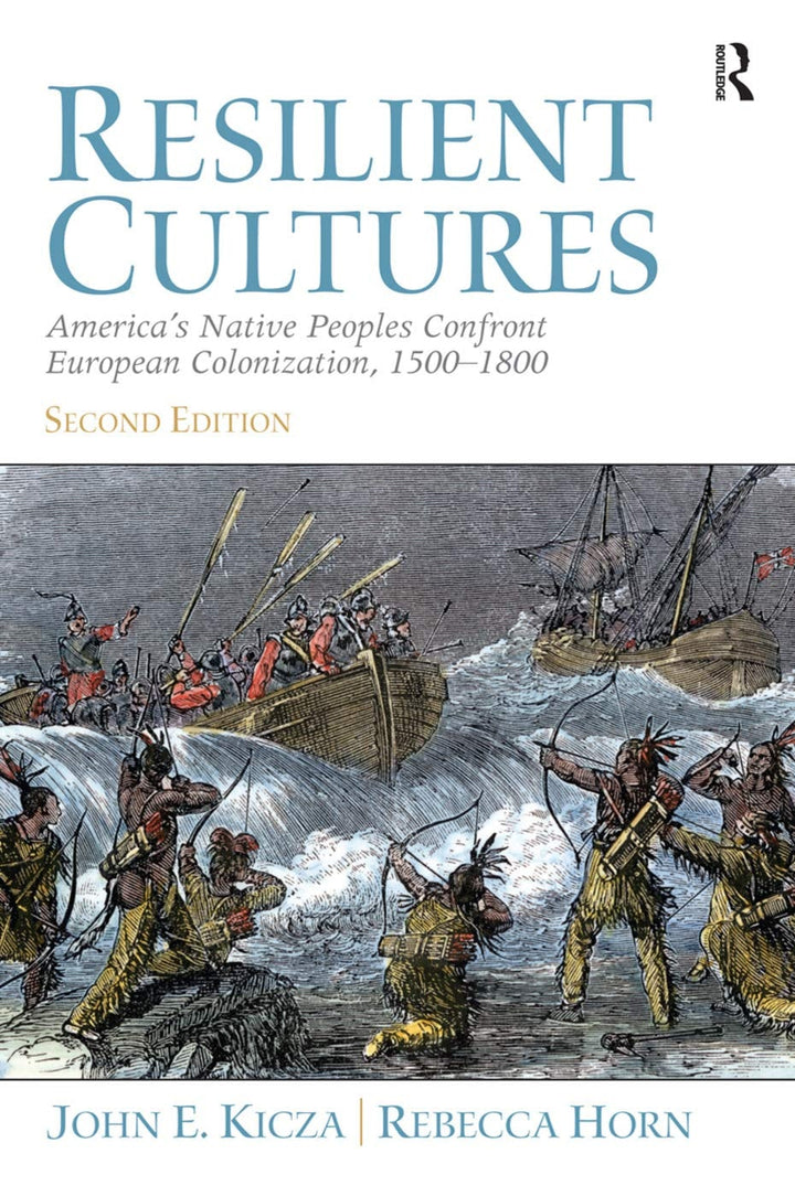 Book cover of Resilient Cultures: America's Native Peoples Confront European Colonialization 1500-1800 by Kicza, John