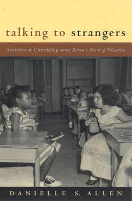 Book cover of Talking to Strangers: Anxieties of Citizenship since Brown v. Board of Education by Allen, Danielle