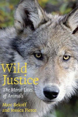 Book cover of Wild Justice: The Moral Lives of Animals by Bekoff, Marc