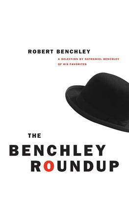 Book cover of The Benchley Roundup: A Selection by Nathaniel Benchley of his Favorites by Benchley, Robert C.