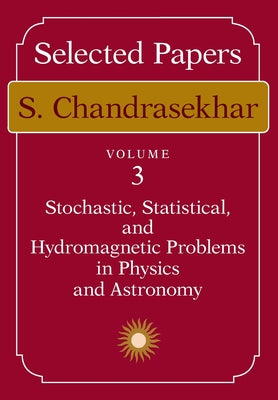 Book cover of Selected Papers, Volume 3: Stochastic, Statistical, and Hydromagnetic Problems in Physics and Astronomy by Chandrasekhar, S.