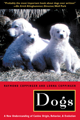 Book cover of Dogs: A New Understanding of Canine Origin, Behavior and Evolution by Coppinger, Raymond