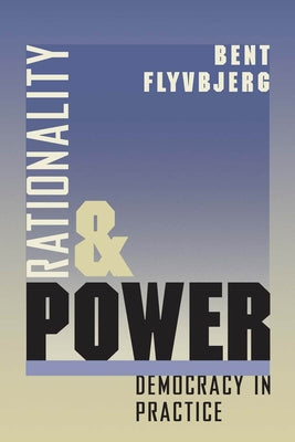 Book cover of Rationality and Power: Democracy in Practice by Flyvbjerg, Bent