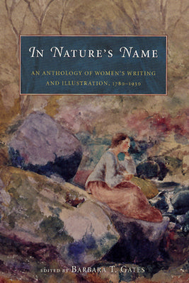 Book cover of In Nature's Name: An Anthology of Women's Writing and Illustration, 1780-1930 by Gates, Barbara T.