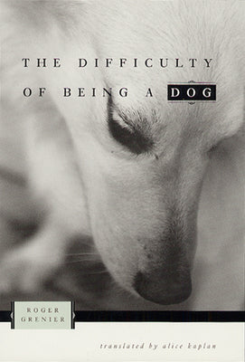 Book cover of The Difficulty of Being a Dog by Grenier, Roger