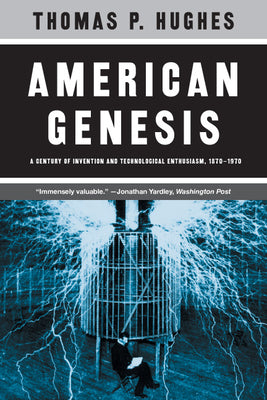 Book cover of American Genesis: A Century of Invention and Technological Enthusiasm, 1870-1970 by Hughes, Thomas P.