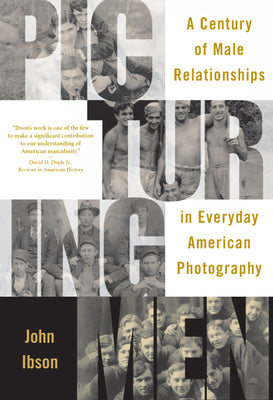 Book cover of Picturing Men: A Century of Male Relationships in Everyday American Photography by Ibson, John