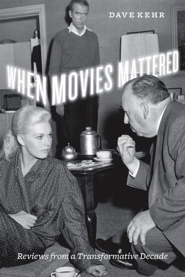Book cover of When Movies Mattered: Reviews from a Transformative Decade by Kehr, Dave