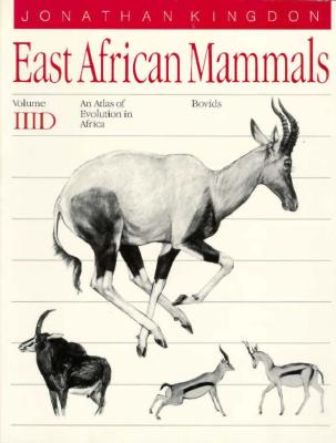 Book cover of East African Mammals: An Atlas of Evolution in Africa, Volume 3, Part D: Bovids Volume 7 by Kingdon, Jonathan