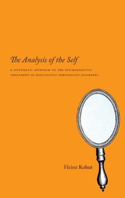 Book cover of The Analysis of the Self: A Systematic Approach to the Psychoanalytic Treatment of Narcissistic Personality Disorders by Kohut, Heinz