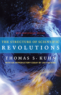 Book cover of The Structure of Scientific Revolutions: 50th Anniversary Edition by Kuhn, Thomas S.