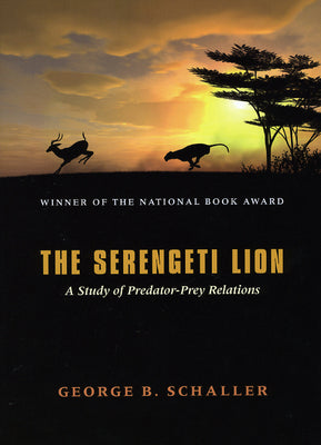 Book cover of The Serengeti Lion: A Study of Predator-Prey Relations by Schaller, George B.