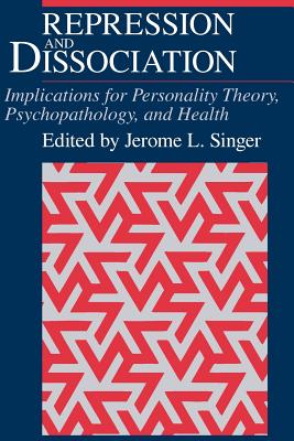 Book cover of Repression and Dissociation: Implications for Personality Theory, Psychopathology and Health by Singer, Jerome L.