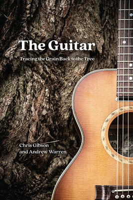 Book cover of The Guitar: Tracing the Grain Back to the Tree by Gibson, Chris