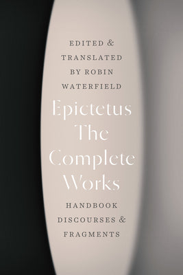 The Complete Works: Handbook, Discourses, and Fragments by Epictetus book cover