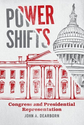 Book cover of Power Shifts: Congress and Presidential Representation by Dearborn, John A.