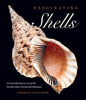 Book cover of Fascinating Shells: An Introduction to 121 of the World's Most Wonderful Mollusks by Salvador, Andreia