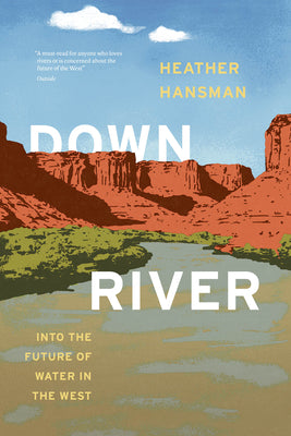 Downriver: Into the Future of Water in the West by Heather Hansman book cover