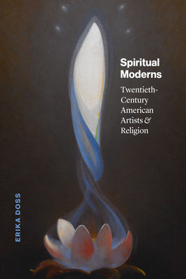 Book cover of Spiritual Moderns: Twentieth-Century American Artists and Religion by Doss, Erika
