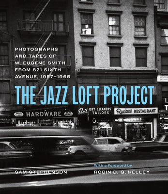 Book cover of The Jazz Loft Project: Photographs and Tapes of W. Eugene Smith from 821 Sixth Avenue, 1957-1965 by Smith, W. Eugene