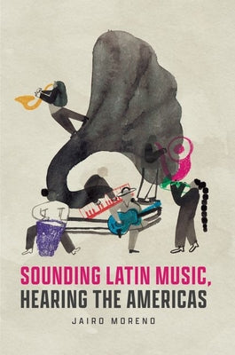 Sounding Latin Music, Hearing the Americas by Jairo Moreno book cover
