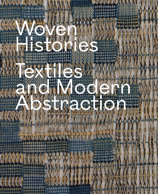 Book cover of Woven Histories: Textiles and Modern Abstraction by Cooke, Lynne