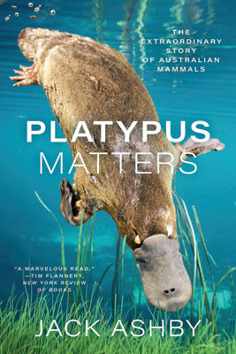 Book cover of Platypus Matters: The Extraordinary Story of Australian Mammals by Ashby, Jack