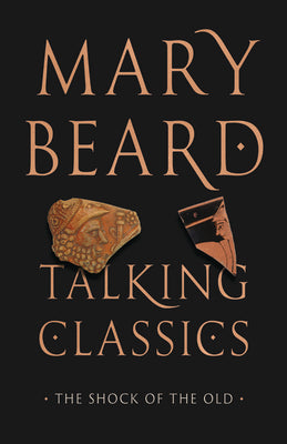 Talking Classics: The Shock of the Old by Beard, Mary book cover