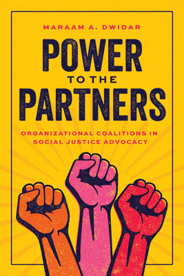 Power to the Partners: Organizational Coalitions in Social Justice Advocacy by Maraam A. Dwidar book cover