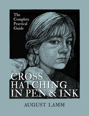 Book cover of Crosshatching in Pen and Ink: The Complete Practical Guide by Lamm, August