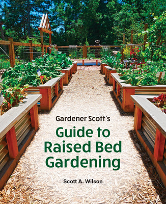 Book cover of Gardener Scott's Guide to Raised Bed Gardening by Wilson, Scott A.