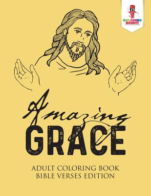 Book cover of Amazing Grace: Adult Coloring Book Bible Verses Edition by Coloring Bandit