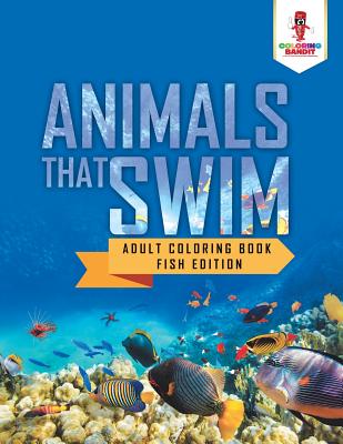 Book cover of Animals That Swim: Adult Coloring Book Fish Edition by Coloring Bandit