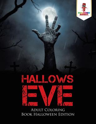 Book cover of Hallows Eve: Adult Coloring Book Halloween Edition by Coloring Bandit