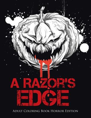 Book cover of A Razor's Edge: Adult Coloring Book Horror Edition by Coloring Bandit