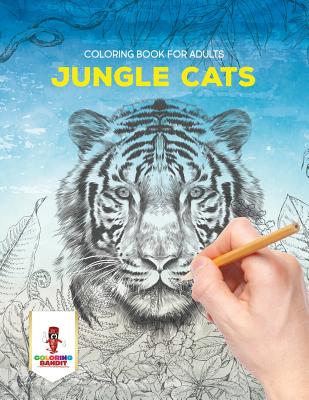 Book cover of Jungle Cats: Coloring Book for Adults by Coloring Bandit