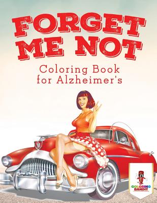 Book cover of Forget Me Not: Coloring Book for Alzheimer's by Coloring Bandit