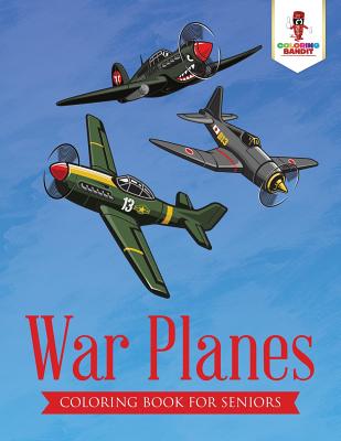Book cover of War Planes: Coloring Book for Seniors by Coloring Bandit