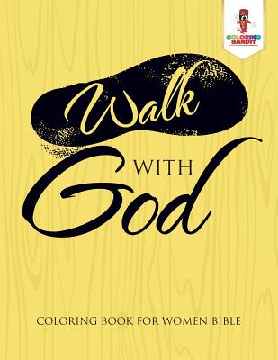 Book cover of Walk With God: Coloring Book for Women Bible by Coloring Bandit