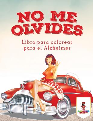 Book cover of No Me Olvides: Libro Para Colorear Para El Alzheimer by Coloring Bandit
