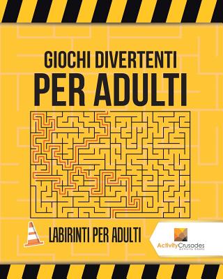 Book cover of Giochi Divertenti Per Adulti: Labirinti Per Adulti by Activity Crusades