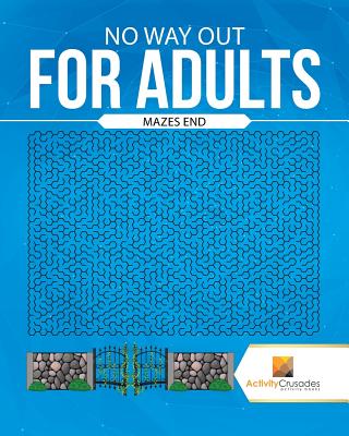 Book cover of No Way Out For Adults: Mazes End by Activity Crusades