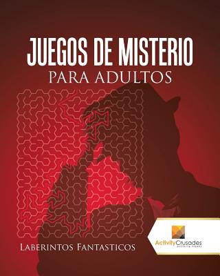 Book cover of Juegos De Misterio Para Adultos: Laberintos Fantasticos by Activity Crusades